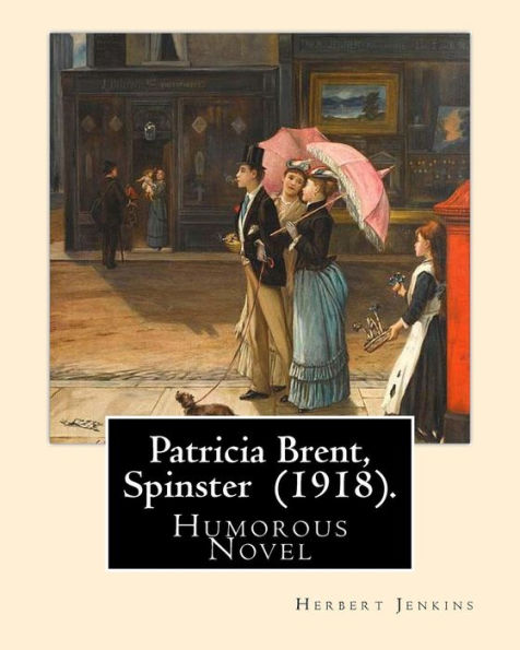 Patricia Brent, Spinster (1918). By : Herbert Jenkins: Humorous Novel