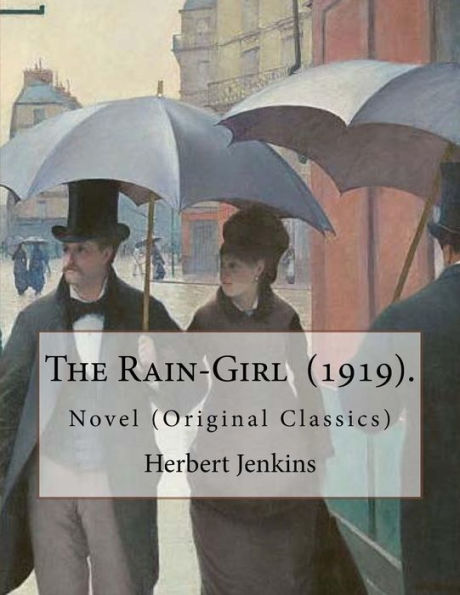 The Rain-Girl (1919). By: Herbert Jenkins : Novel (Original Classics)