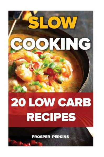 Slow Cooking : 20 Low Carb Recipes