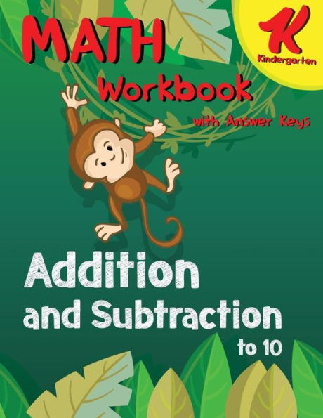 Kindergarten Math Workbook: Addition and Subtraction to 10 - Math Kindergarten workbook with Answer Keys