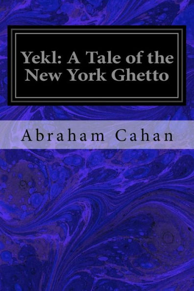 Yekl : A Tale Of The New York Ghetto