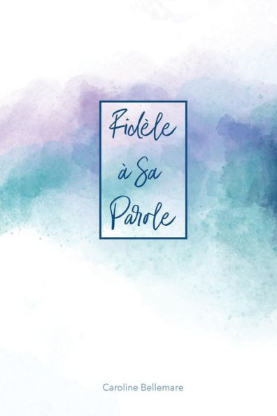 Fidèle à Sa Parole (French Edition)