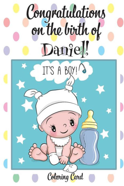 CONGRATULATIONS on the birth of DANIEL! (Coloring Card): (Personalized Card/Gift) Personal Inspirational Messages & Quotes, Adult Coloring!