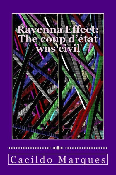 Ravenna Effect - The Coup D'Etat Was Civil : How Versaillism And Demagogy Turned Brazil Unviable