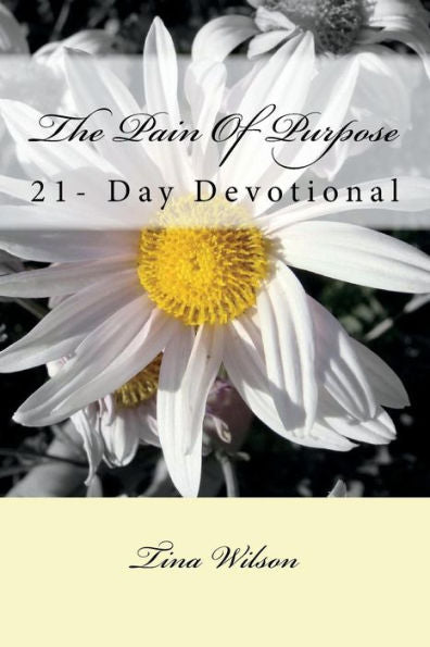 The Pain Of Purpose : 21-Day Devotional