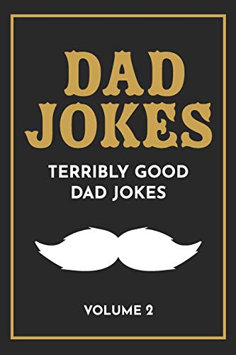 Dad Jokes: The Terribly Good Dad Jokes Book| Father?????s Day Gift, Dads Birthday Gift, Christmas Gift For Dads