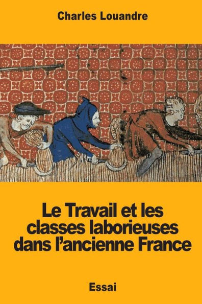Le Travail et les classes laborieuses dans l?ancienne France (French Edition)