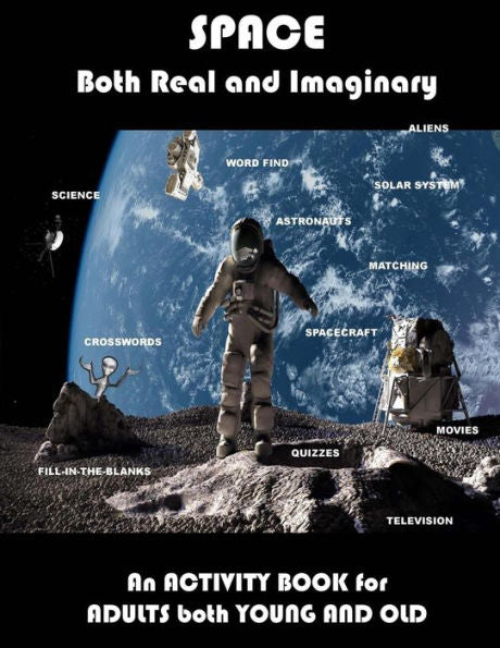 Space Real And Imaginary An Activity Book For Adults Both Young And Old : Space Activity Book For Adults Space Lovers Gifts Outerspace Activities Book