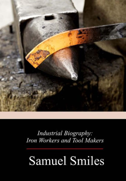 Industrial Biography: Iron Workers and Tool Makers - 9781719215220