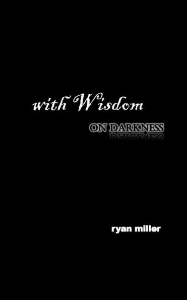 With Wisdom, On Darkness