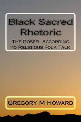 Black Sacred Rhetoric: The Gospel According to Religious Folk Talk