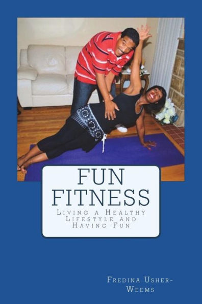Fun Fitness: Living a Healthy Lifestyle and Having Fun - 9781719232999