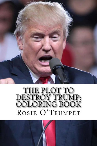 The Plot To Destroy Trump : Coloring Book