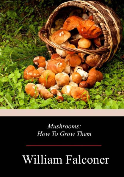Mushrooms : How To Grow Them