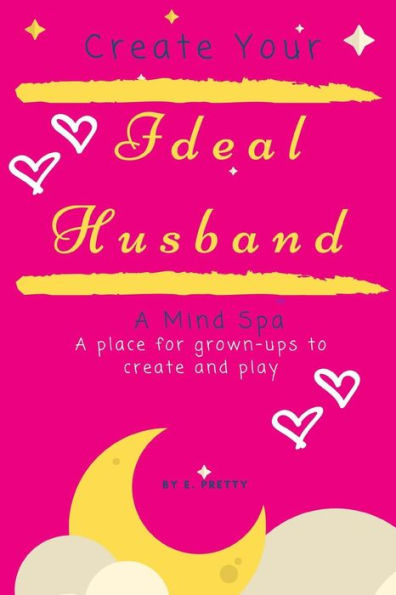 Create Your Ideal Husband: A Mind Spa - A place for grown-ups to create and play