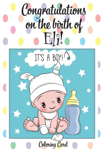 CONGRATULATIONS on the birth of ELI! (Coloring Card): (Personalized Card/Gift) Personal Inspirational Messages & Quotes, Adult Coloring!
