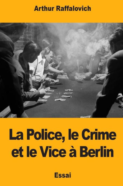 La Police, le Crime et le Vice à Berlin (French Edition)