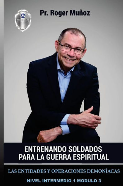 Entrenando Soldados Para La Guerra Espiritual - Nivel Intermedio 1 Unidad 3: Las Entidades y Operaciones Demoniacas (Spanish Edition)