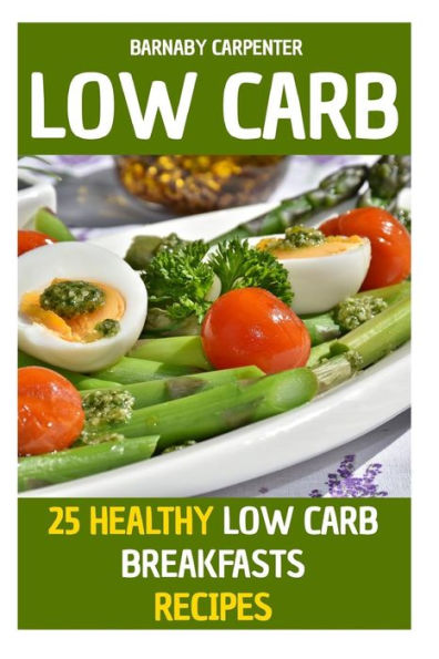 Low Carb : 25 Healthy Low Carb Breakfasts Recipes