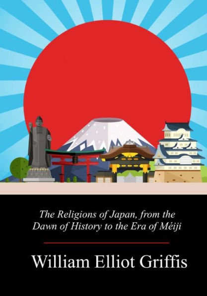 The Religions Of Japan, From The Dawn Of History To The Era Of Méiji