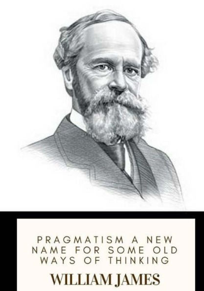 Pragmatism A New Name For Some Old Ways Of Thinking - 9781719367745