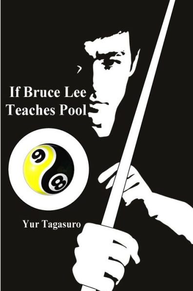 If Bruce Lee Teaches Pool: Like how Bruce Lee incorporated radical techniques to evolve and teach his Jeet Kune Do, this book describes how he might ... applying his martial arts teaching methods.