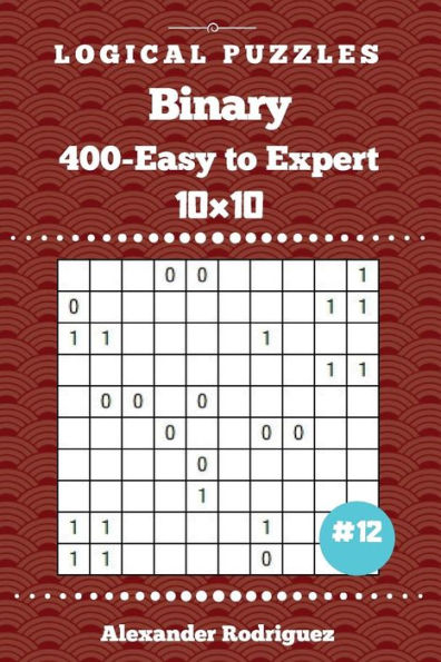 Binary Puzzles - 400 Easy to Expert 10x10 vol. 12
