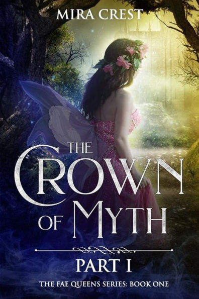 The Crown Of Myth (Part I) : A Paranormal Mystery Romance (The Fae Queens Book 1)