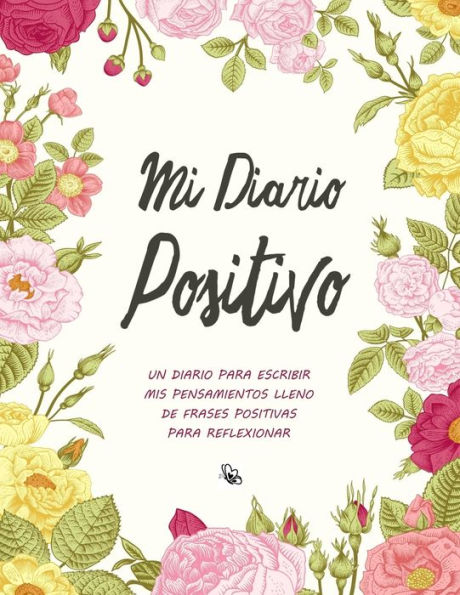 Mi Diario Positivo - Un Diario Para Escribir Mis Pensamientos : Lleno De Frases Positivas Para Reflexionar - Diario Personal Para Escribir Mujer