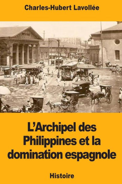 L’Archipel des Philippines et la domination espagnole (French Edition)