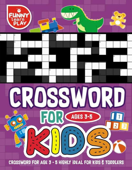 Crossword for age 3-5 highly ideal for kids & toddlers: Crossword Books for Kids Highly Ideal for Kids & Toddlers (Crossword Puzzles Books Large Print)
