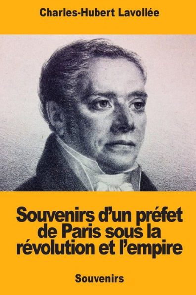 Souvenirs D'Un Préfet De Paris Sous La Révolution Et L'Empire