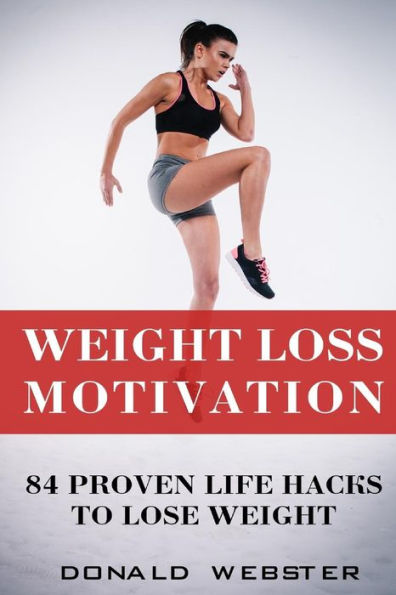 Weight Loss Motivation : 84 Proven Life Hacks To Lose Weight