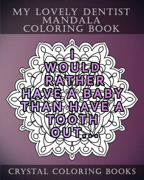 My Lovely Dentist Mandala Coloring Book : 20 Fun Dental Quote Mandala Coloring Pages. A Stress Relief Coloring Book For Adults. The Perfect Gift For Your Dentist Or Someone That Loves Their Dentist.