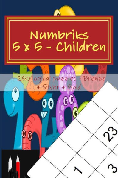 Numbriks 5 X 5 - Children - 250 Logical Puzzles - Bronze + Silver + Gold : Easy - Medium - Hard - Very Hard.