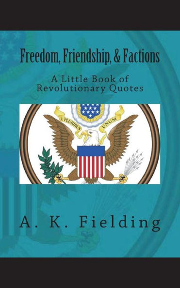 A Little Book of Revolutionary Quotes: Freedom, Friendship, & Factions
