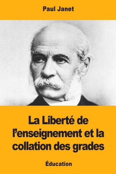 La Liberte de l’enseignement et la collation des grades (French Edition)
