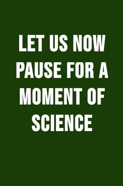Let Us Now Pause For A Moment Of Science : Funny Science Pun. Novelty Science Teacher Gifts For Women Or Men