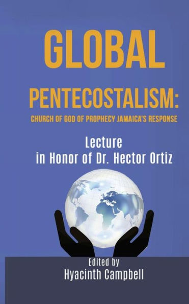GLOBAL PENTECOSTALISM: Church of God of Prophecy Jamaica's Response Lecture in Honor of Dr. Hector Ortiz: Lectures on Global Pentecostalism Jamaica COGOP Response