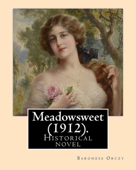 Meadowsweet (1912). By: Baroness Orczy : Historical Novel