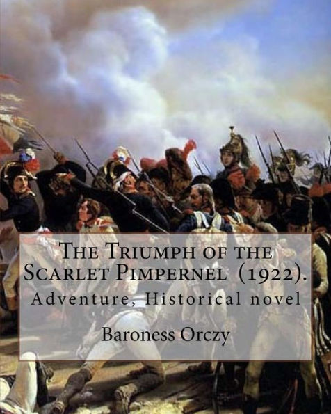 The Triumph Of The Scarlet Pimpernel (1922). By: Baroness Orczy : Adventure, Historical Novel