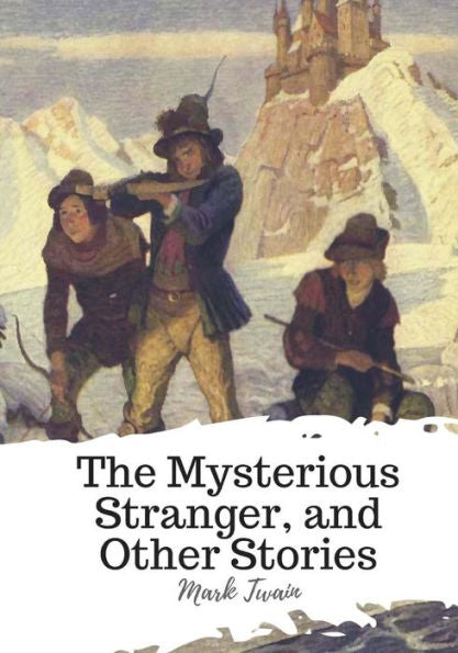 The Mysterious Stranger, And Other Stories - 9781719547710