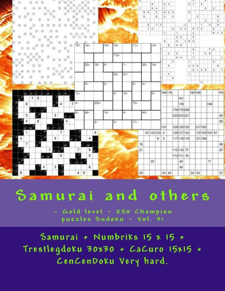 Samurai And Others - Gold Level - 250 Champion Puzzles Sudoku - Vol. 31 : Samurai + Numbriks 15 X 15 + Trestlegdoku 30X30 + Cacuro 15X15 + Cencendoku Very Hard. This Is The Perfect Book For You
