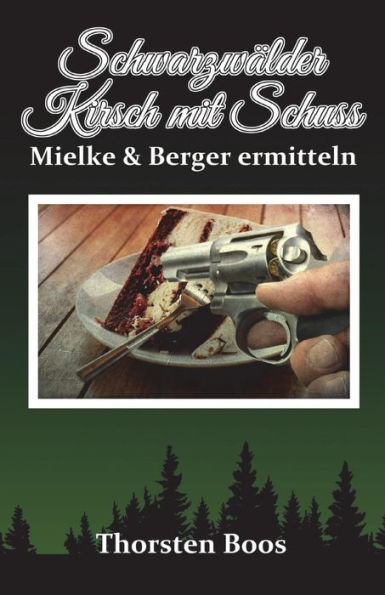 Schwarzwälder Kirsch Mit Schuss : Mielkes Erster Fall