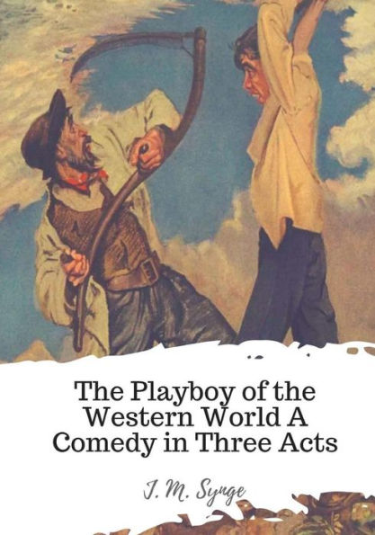 The Playboy Of The Western World A Comedy In Three Acts