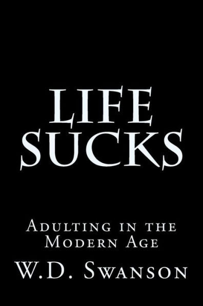 Life Sucks : Adulting In The Modern Age