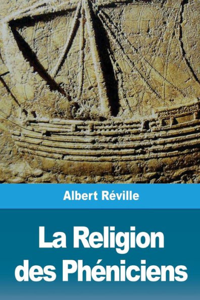 La Religion des Pheniciens: D’après des recherches recentes en Hollande (French Edition)