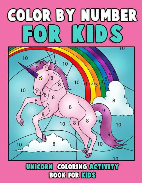 Color by Number for Kids: Unicorn Coloring Activity Book for Kids: Really Relaxing Unicorn Activity Book Filled with Gorgeous Magical Horses (unicorn coloring books for girls 4-8)