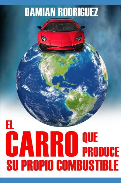 EL CARRO QUE PRODUCE SU PROPIO COMBUSTIBLE (Spanish Edition)