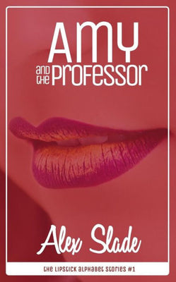 Amy and the Professor (The Lipstick Alphabet Stories)